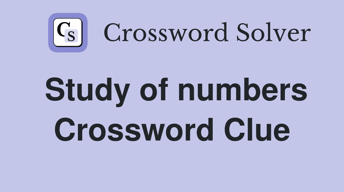 Study of numbers Crossword Clue Answers Crossword Solver